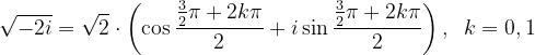 \dpi{120} \sqrt{-2i}=\sqrt{2}\cdot \left ( \cos \frac{\frac{3}{2}\pi +2k\pi }{2}+i \sin \frac{\frac{3}{2}\pi +2k\pi }{2} \right ),\; \; k=0,1